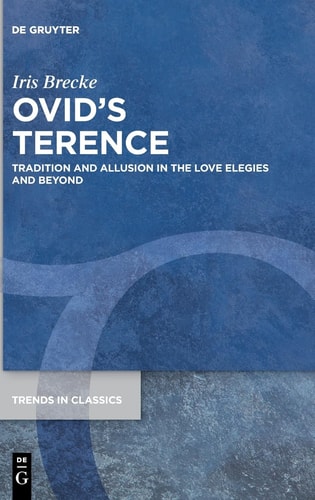 Ovid's Terence Tradition and Allusion in the Love Elegies and Beyond