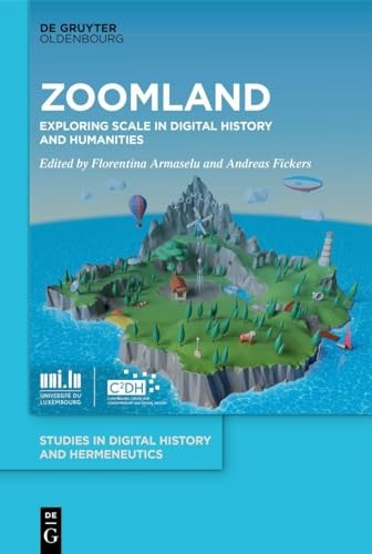 Zoomland Exploring Scale in Digital History and Humanities