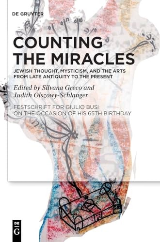 Counting the Miracles: Jewish Thought, Mysticism, and the Arts from Late Antiquity to the Present Festschrift for Giulio Busi on the Occasion of His 65th Birthday