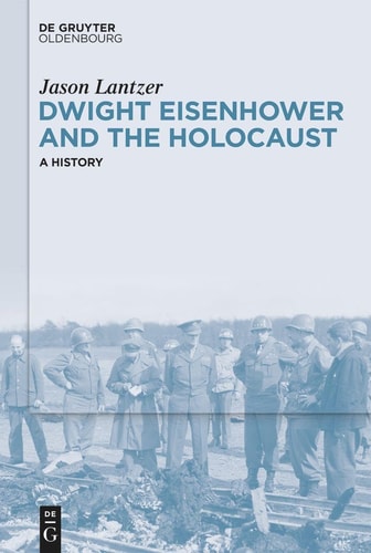 Dwight Eisenhower and the Holocaust A History