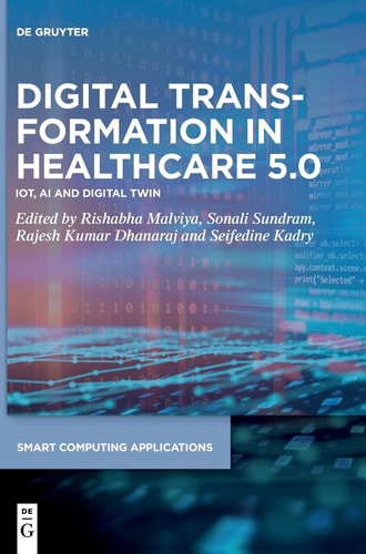 Digital Transformation in Healthcare 5. 0 Volume 1: IoT, AI and Digital Twin