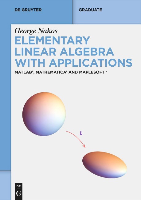 Elementary Linear Algebra with Applications: MATLAB®, Mathematica® and Maplesoft(TM)