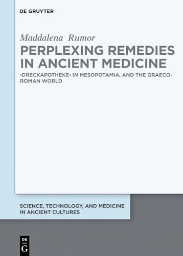 Perplexing Remedies in Ancient Medicine ›Dreckapotheke‹ in Mesopotamia and the Graeco-Roman World