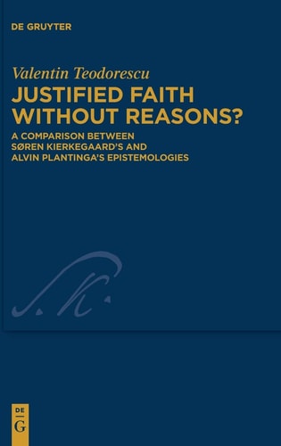 Justified Faith Without Reasons? A Comparison Between Søren Kierkegaard's and Alvin Plantinga's Epistemologies