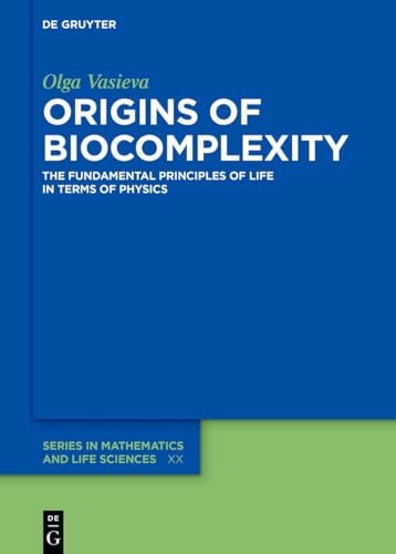 Origins of Biocomplexity The Fundamental Principles of Life in Terms of Physics
