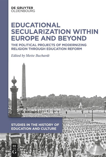 Educational Secularization within Europe and Beyond: The Political Projects of Modernizing Religion through Education Reform