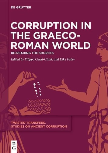 Corruption in the Graeco-Roman World Re-reading the Sources