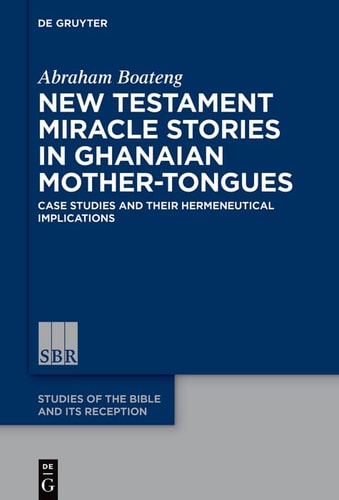 New Testament Miracle Stories in Ghanaian Mother-Tongues Case Studies and Their Hermeneutical Implications