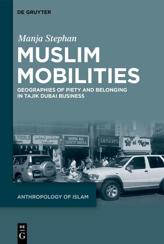 Muslim Mobilities Geographies of Piety and Belonging in Tajik Dubai Business