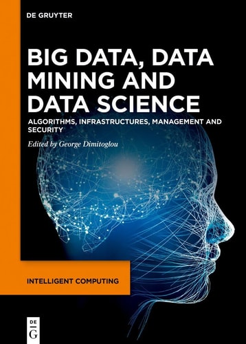 Big Data, Data Mining and Data Science Algorithms, Infrastructures, Management and Security