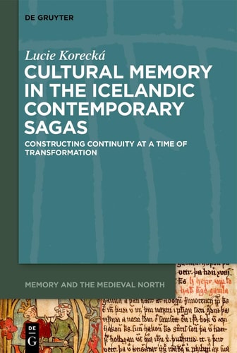 Cultural Memory in the Icelandic Contemporary Sagas Constructing Continuity at a Time of Transformation