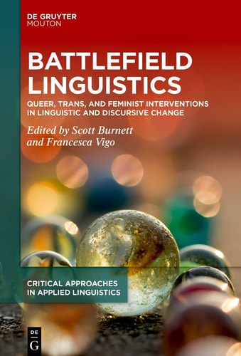 Battlefield Linguistics Queer, Trans, and Feminist Interventions in Linguistic and Discursive Change