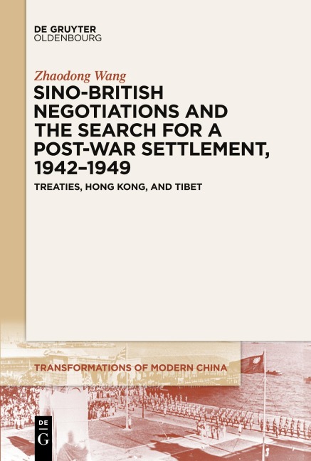 Sino-British Negotiations and the Search for a Post-War Settlement, 1942-1949: Treaties, Hong Kong, and Tibet