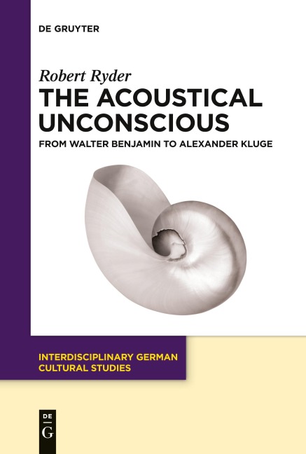 The Acoustical Unconscious: From Walter Benjamin to Alexander Kluge