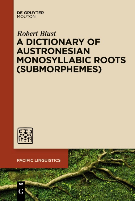 A Dictionary of Austronesian Monosyllabic Roots (Submorphemes)