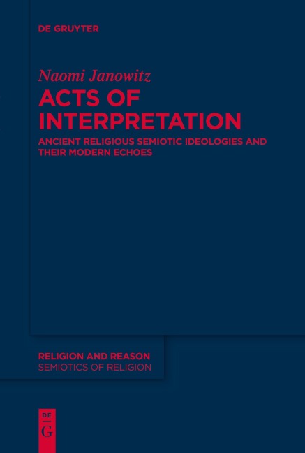 Acts of Interpretation: Ancient Religious Semiotic Ideologies and Their Modern Echoes