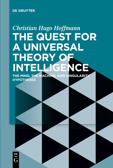 The Quest for a Universal Theory of Intelligence: The Mind, the Machine, and Singularity Hypotheses