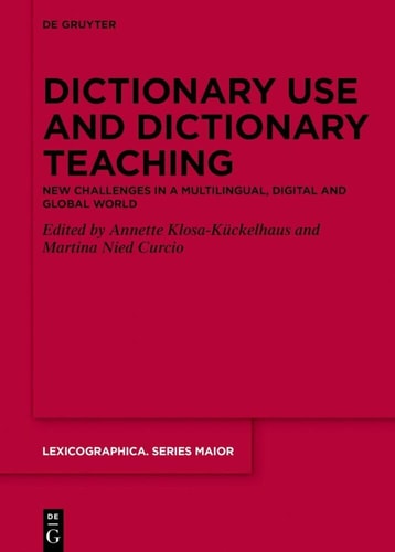 Dictionary Use and Dictionary Teaching New Challenges in a Multilingual, Digital and Global World