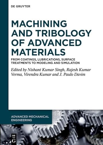 Machining and Tribology of Advanced Materials From Coatings, Lubrications, Surface Treatments to Modeling and Simulation
