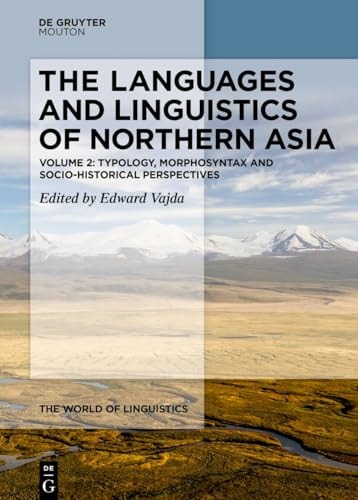 The Languages and Linguistics of Northern Asia Typology, Morphosyntax and Socio-Historical Perspectives