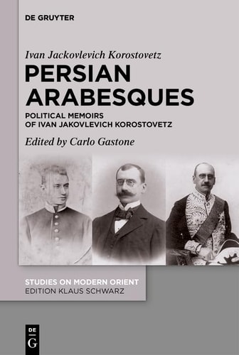 Persian Arabesques Political Memoirs of Ivan Jakovlevich Korostovetz