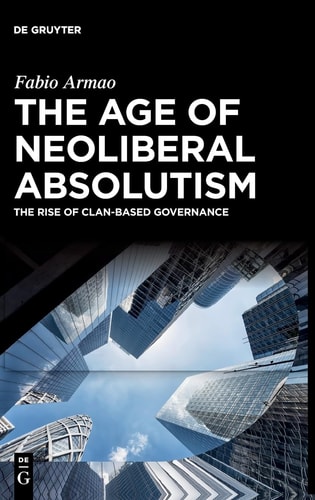 The Age of Neoliberal Absolutism The Rise of Clan-based Governance