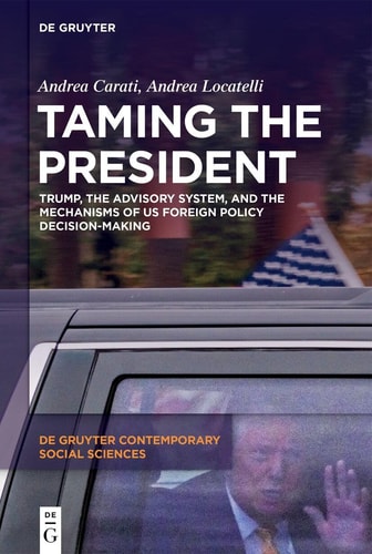 Taming the President Trump, the Advisory System, and the Mechanisms of US Foreign Policy Decision-Making