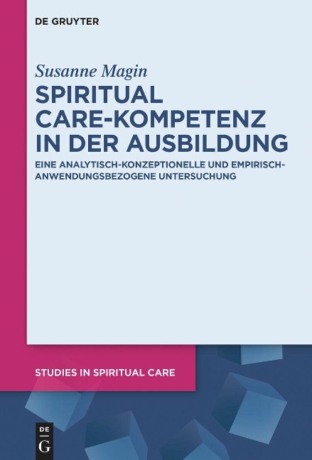 Spiritual Care-Kompetenz in der Ausbildung: Eine analytisch-konzeptionelle und empirisch-anwendungsbezogene Untersuchung