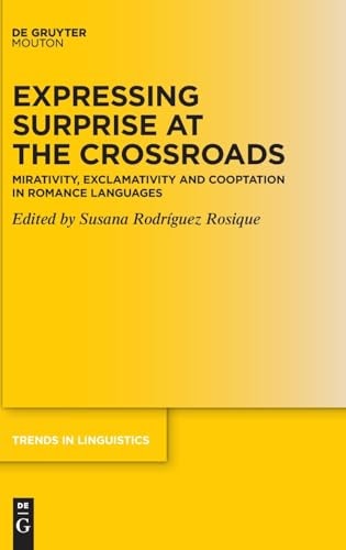 Expressing Surprise at the Crossroads Mirativity, Exclamativity and Cooptation in Romance Languages