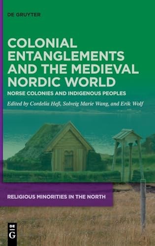 Colonial Entanglements and the Medieval Nordic World Norse Colonies and Indigenous Peoples