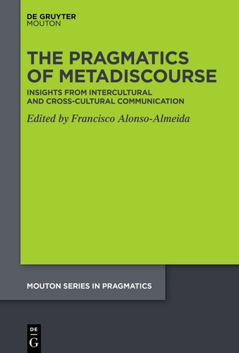 The Pragmatics of Metadiscourse Insights from Situated Intercultural and Cross-Cultural Domains