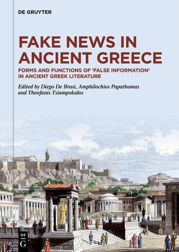 Fake News in Ancient Greece Forms and Functions of 'False Information' in Ancient Greek Literature