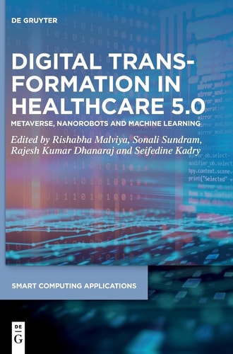 Digital Transformation in Healthcare 5. 0 Volume 2: Metaverse, Nanorobots and Machine Learning
