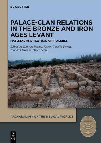 Palace-Clan Relations in the Bronze and Iron Ages Levant Textual and Material Approaches