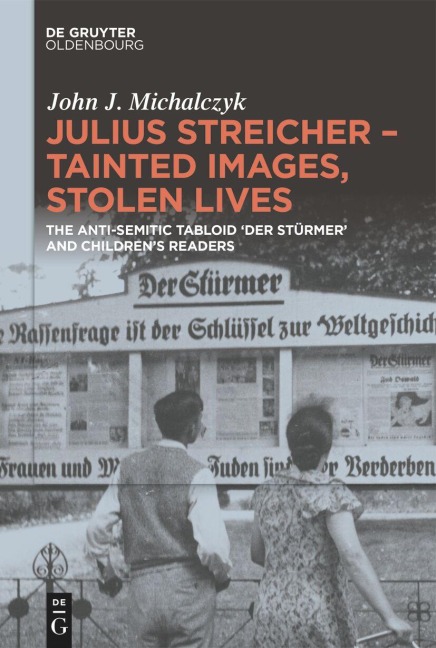 Julius Streicher - Tainted Images, Stolen Lives: The Anti-Semitic Tabloid Der Stürmer and Childrens Readers