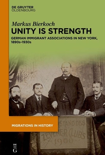 Unity Is Strength German Immigrant Associations in New York, 1890s-1930s