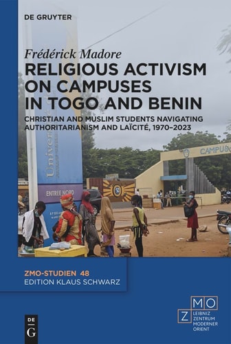 Religious Activism on Campuses in Togo and Benin Christian and Muslim Students Navigating Authoritarianism and Laïcité, 1970-2023