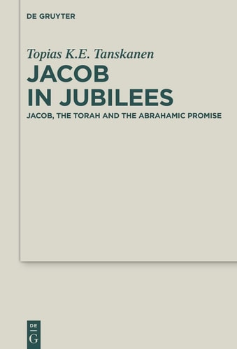 Jacob in Jubilees Jacob, the Torah and the Abrahamic Promise