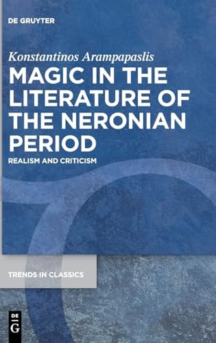 Magic in the Literature of the Neronian Period Realism and Criticism