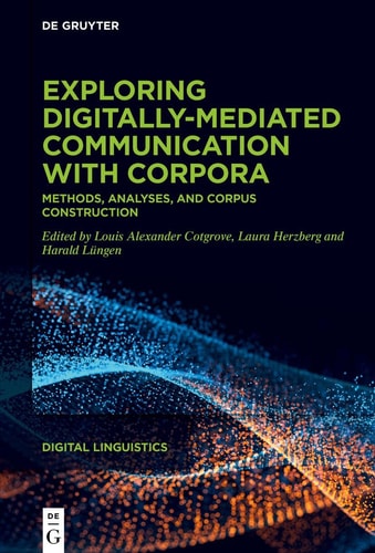 Exploring Digitally-Mediated Communication with Corpora Methods, Analyses, and Corpus Construction