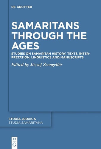 Samaritans Through the Ages Studies on Samaritan History, Texts, Interpretation, Linguistics and Manuscripts