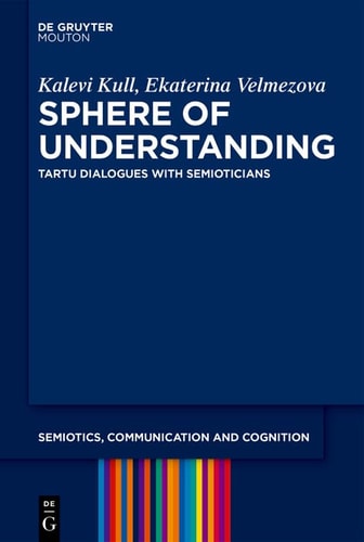 Sphere of Understanding Tartu Dialogues with Semioticians