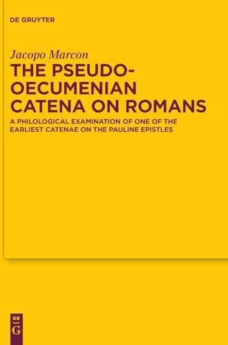 The Pseudo-Oecumenian Catena on Romans A Philological Examination of One of the Earliest Catena on the Pauline Epistles