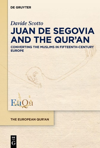 Juan de Segovia and the Qur'an Converting the Muslims in Fifteenth-century Europe