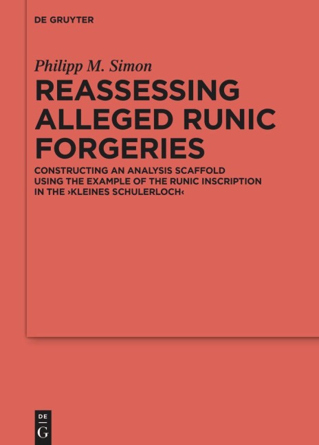 Reassessing Alleged Runic Forgeries Constructing an Analysis Scaffold Using the Example of the Runic Inscription in the Kleines Schulerloch