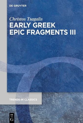 Early Greek Epic Fragments III Epics on Herakles and Theseus: Panyassis' ›Herakleia‹ and The ›Theseis‹