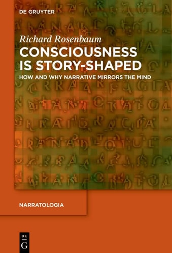 Consciousness Is Story-Shaped How and Why Narrative Mirrors the Mind