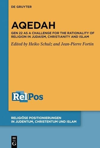 Aqedah Gen 22 as a Challenge for the Rationality of Religion in Judaism, Christianity and Islam