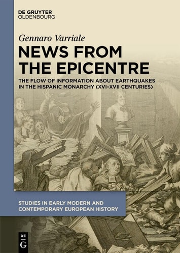 News from the Epicentre The Flow of Information about Earthquakes in the Hispanic Monarchy (XVI-XVII Centuries)