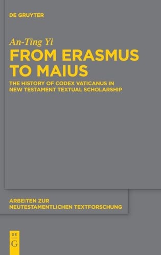 From Erasmus to Maius The History of Codex Vaticanus in New Testament Textual Scholarship